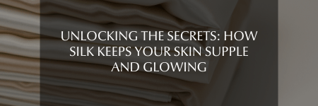 Unlocking the Secrets: How Silk Keeps Your Skin Supple and Glowing - Sutra Silk